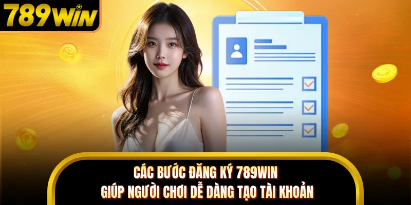 Các bước đăng ký 789WIN giúp người chơi dễ dàng tạo tài khoản