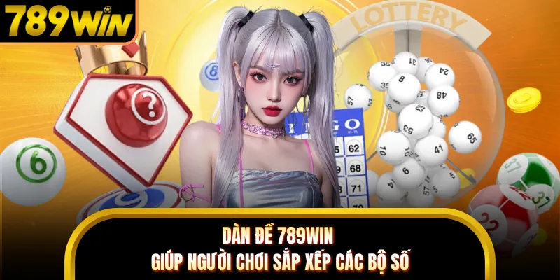 Dàn đề 789WIN giúp người chơi sắp xếp các bộ số