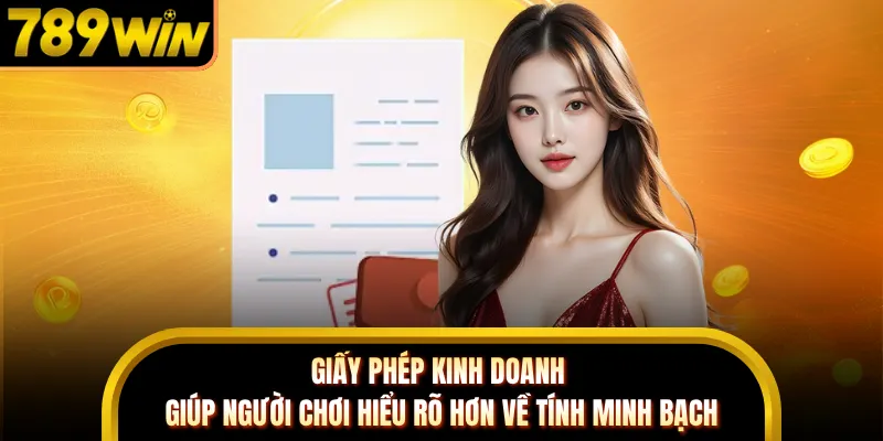 Giấy phép kinh doanh giúp người chơi hiểu rõ hơn về tính minh bạch