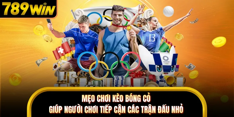 Mẹo chơi kèo bóng cỏ giúp người chơi tiếp cận các trận đấu nhỏ