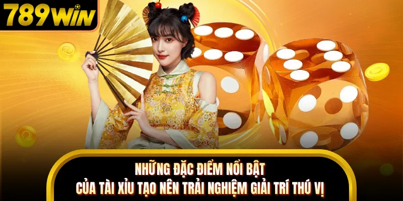 Những đặc điểm nổi bật của Tài Xỉu tạo nên trải nghiệm giải trí thú vị