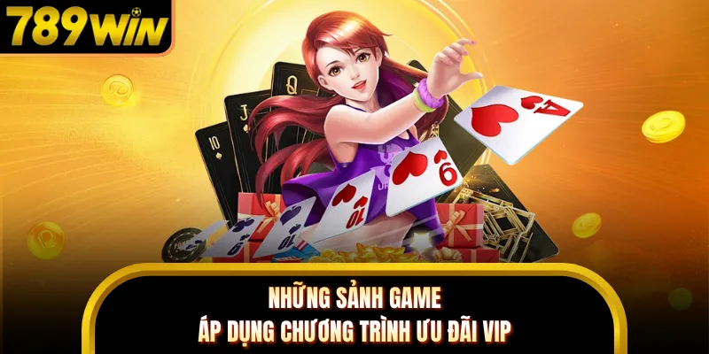 Những sảnh game áp dụng chương trình ưu đãi VIP