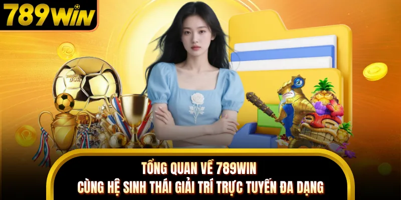Tổng quan về 789WIN cùng hệ sinh thái giải trí trực tuyến đa dạng